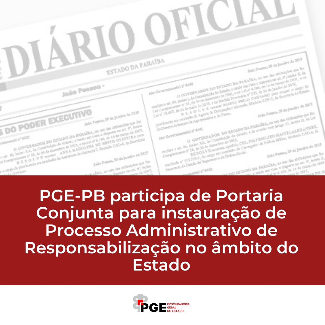 PGE-PB participa de Portaria Conjunta para instauração de Processo Administrativo de Responsabilização no âmbito do Estado