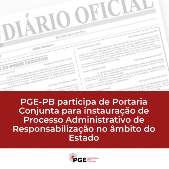 PGE-PB participa de Portaria Conjunta para instauração de Processo Administrativo de Responsabilização no âmbito do Estado